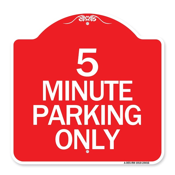 Signmission Designer Series Sign-5 Minute Parking Only, Red & White Aluminum Sign, 18" x 18", RW-1818-24416 A-DES-RW-1818-24416 - main